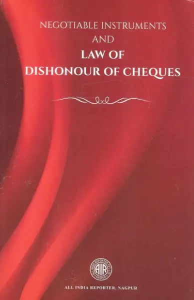 Negotiable Instruments and Law of Dishonour of Cheques By AIR