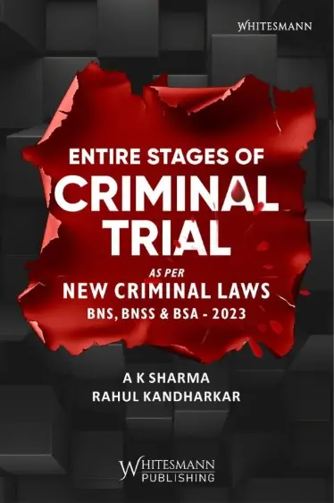 Entire Stages of Criminal Trial as per New Criminal Laws By A K Sharma & Rahul Kandharkar