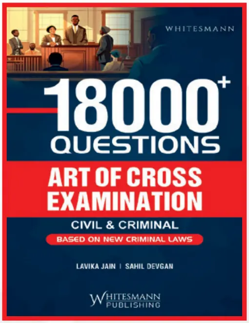 18000 Questions Art Of Cross Examination Based on New Criminal Laws By Lavika Jain & Sahil Devgan