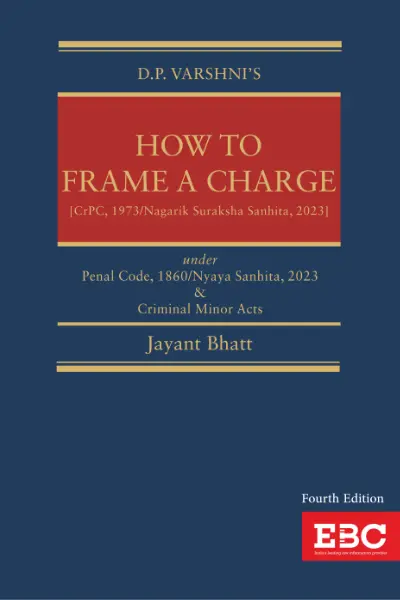 DP Varshni's How to Frame a Charge Under Penal Code 1860-Nyaya Sanhita 2023 and Criminal Minor Acts By Jayant Bhatt