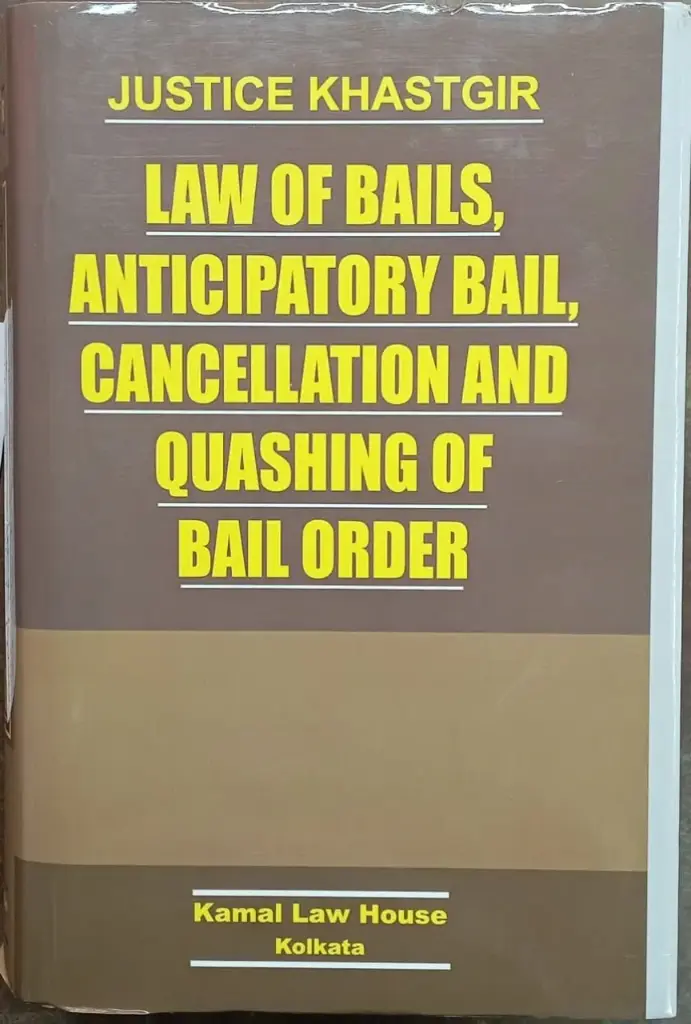 Law of Bails Anticipatory Bail Cancellation and Quashing of Bail Order By Justice Khastgir