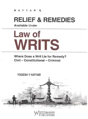 Relief & Remedies Available Under Law of Writs By Yogesh V Nayyar