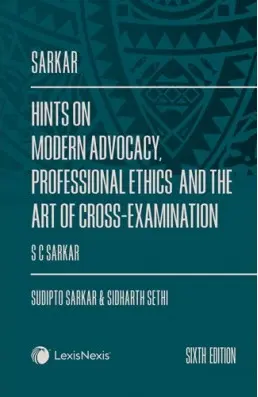 Hints on Modern Advocacy, Professional Ethics and The Art of Cross-Examination By S C Sarkar, Sudipto Sarkar, Siddharth Sethi