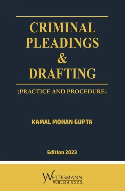 Criminal Pleading & Drafting: Practice & Procedure By Kamal Mohan Gupta
