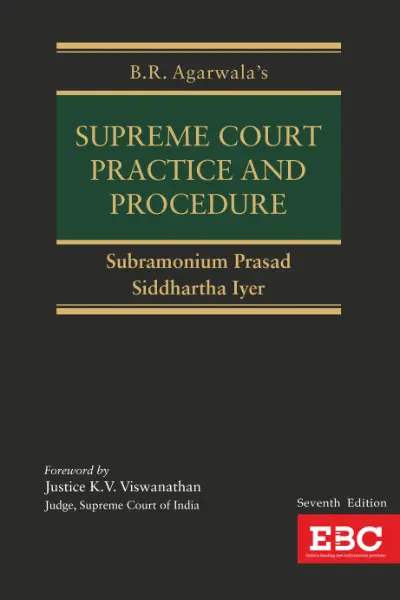 B.R. Agarwala's Supreme Court Practice and Procedure By Subramonium Prasad and Siddhartha Iyer